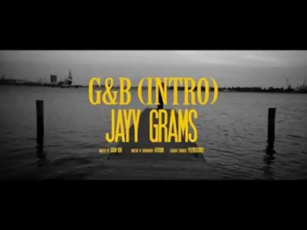 Video: Jayy Grams – G&B Intro